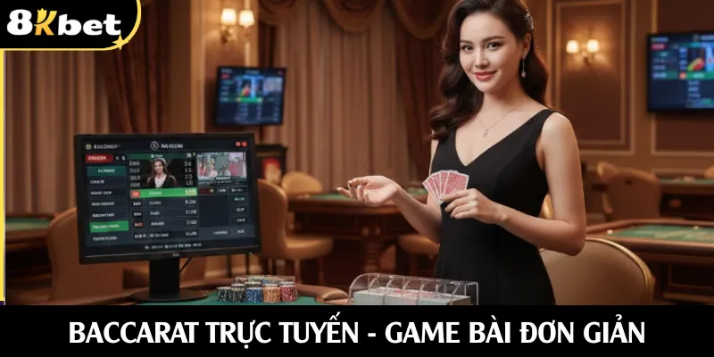 Baccarat trực tuyến - Game bài đơn giản