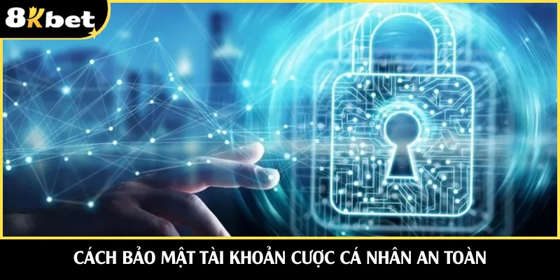 Cách bảo mật tài khoản cược cá nhân an toàn
