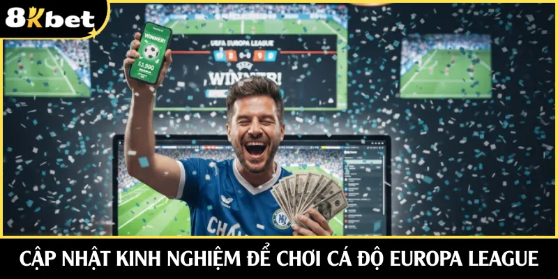 Cập nhật kinh nghiệm để chơi cá độ Europa League