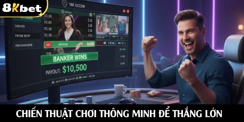 Chiến thuật chơi thông minh để thắng lớn