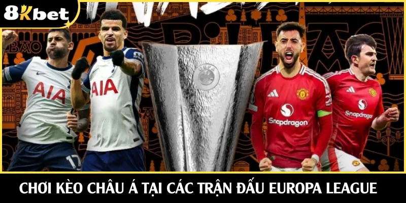 Chơi kèo châu Á tại các trận đấu Europa League