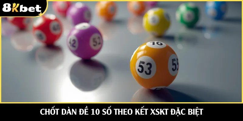 Chốt dàn đề 10 số theo kết XSKT đặc biệt