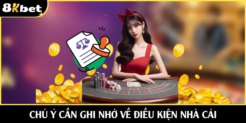 Chú ý cần ghi nhớ về điều kiện nhà cái