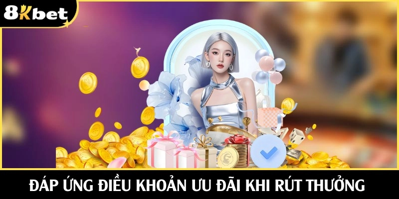 Đáp ứng đủ điều khoản ưu đãi trước khi rút thưởng