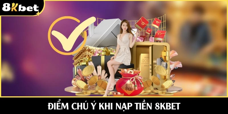 Điểm chú ý cần hiểu rõ khi nạp thưởng