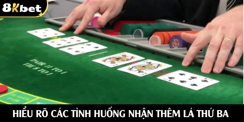 Hiểu rõ các tình huống nhận thêm lá thứ ba