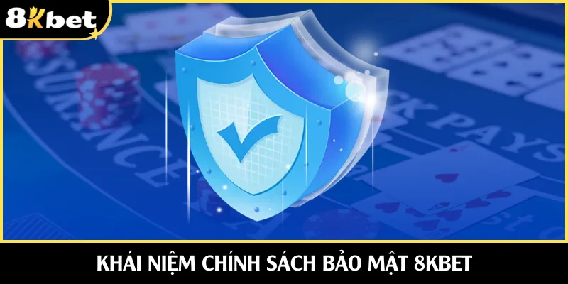 Hiểu về chính sách bảo mật 8KBET rõ ràng