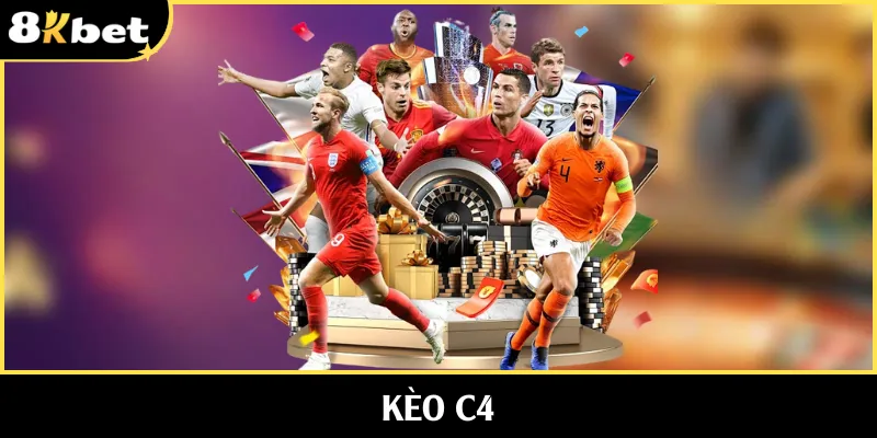 Kèo C4 Mở Ra Cơ Hội Nhận Thưởng Sinh Lời Cực Khủng