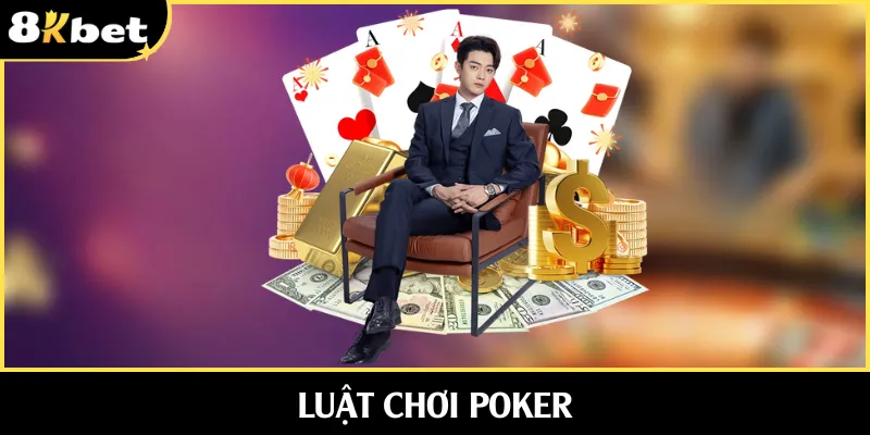 Luật Chơi Poker Chuẩn Xác - Kiến Thức Nhập Môn Đơn Giản