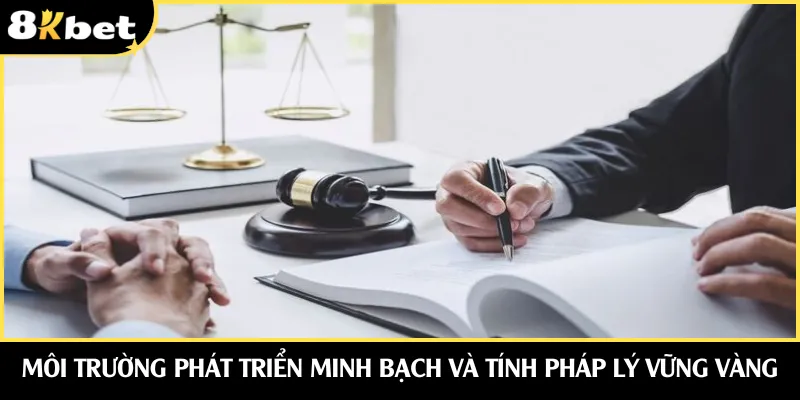 Môi trường phát triển minh bạch và tính pháp lý vững vàng