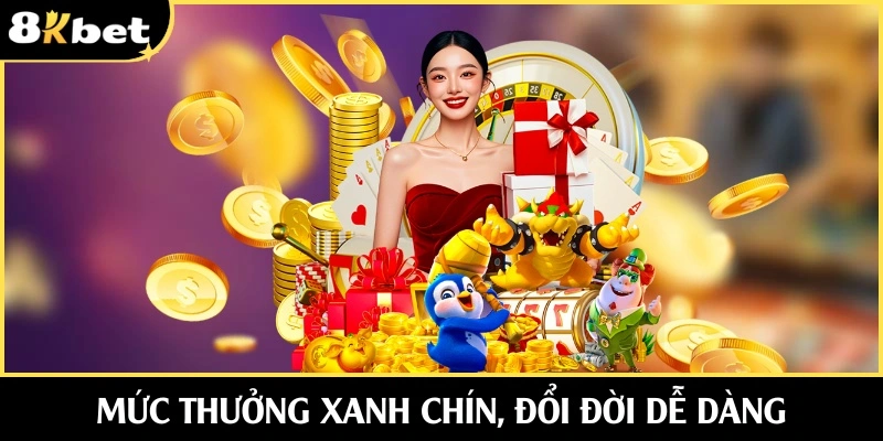 Mức thưởng xanh chín, đổi đời dễ dàng