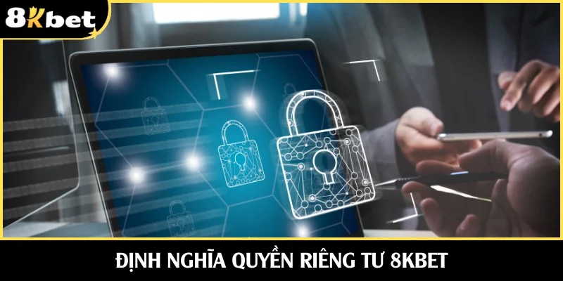Nắm rõ định nghĩa quyền riêng tư 8KBET