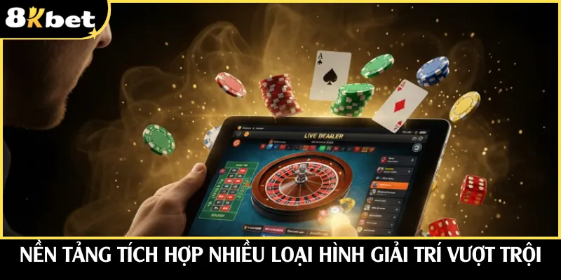 Nền tảng tích hợp nhiều loại hình giải trí vượt trội