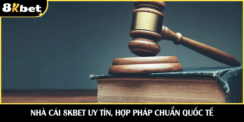 Nhà cái 8KBET uy tín, hợp pháp chuẩn quốc tế