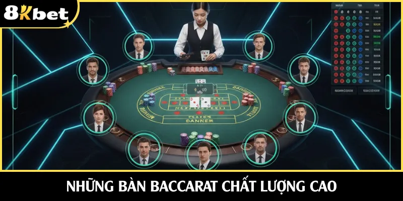 Những bàn Baccarat chất lượng cao