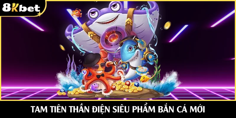 Tam Tiên Thần Điện hấp dẫn đỉnh cao