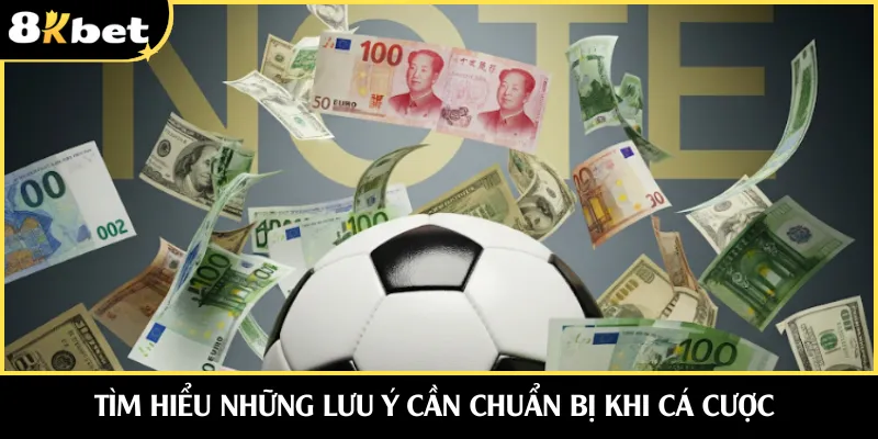 Tìm hiểu những lưu ý cần chuẩn bị khi cá cược
