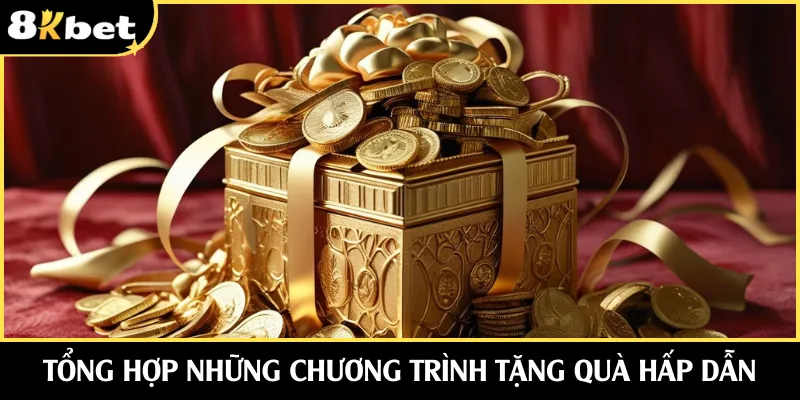 Tổng hợp những chương trình tặng quà hấp dẫn