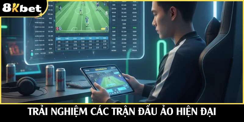 Trải nghiệm các trận đấu ảo hiện đại