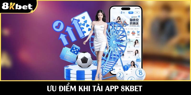 Ưu thế khi tải app 8KBET